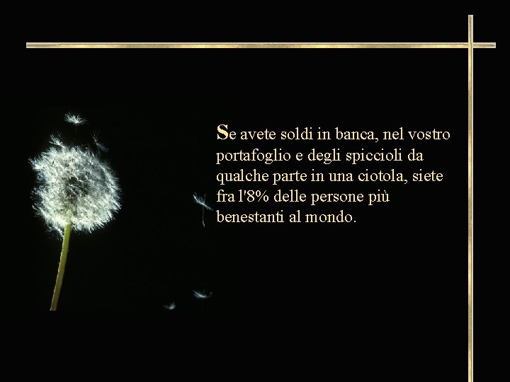 Se avete soldi in banca, nel vostro portafoglio e degli spiccioli da qualche parte