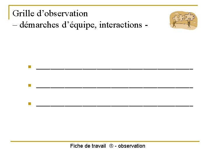 Grille d’observation – démarches d’équipe, interactions - n ____________________________________________ n ______________________ Fiche de travail