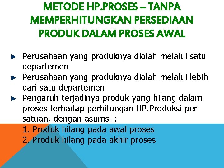 METODE HP. PROSES – TANPA MEMPERHITUNGKAN PERSEDIAAN PRODUK DALAM PROSES AWAL Perusahaan yang produknya
