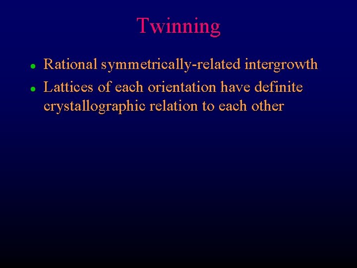 Twinning l l Rational symmetrically-related intergrowth Lattices of each orientation have definite crystallographic relation