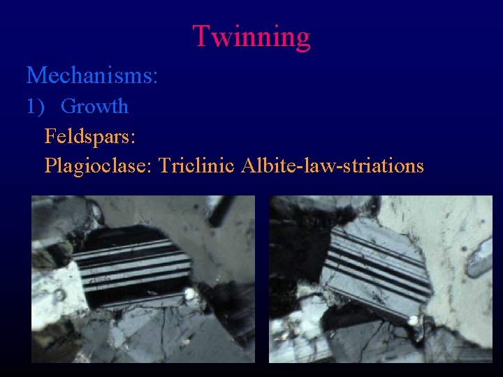 Twinning Mechanisms: 1) Growth Feldspars: Plagioclase: Triclinic Albite-law-striations 