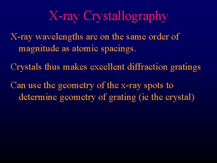 X-ray Crystallography X-ray wavelengths are on the same order of magnitude as atomic spacings.
