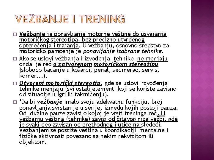 � � Vežbanje je ponavljanje motorne veštine do usvajanja motoričkog stereotipa, bez precizno utvrđenog