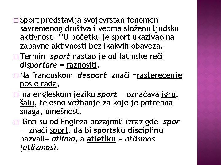 � Sport predstavlja svojevrstan fenomen savremenog društva i veoma složenu ljudsku aktivnost. **U početku