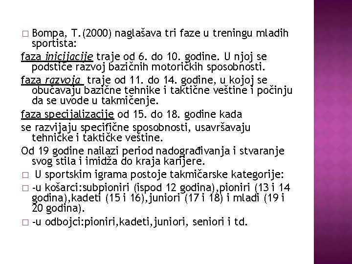 Bompa, T. (2000) naglašava tri faze u treningu mladih sportista: faza inicijacije traje od