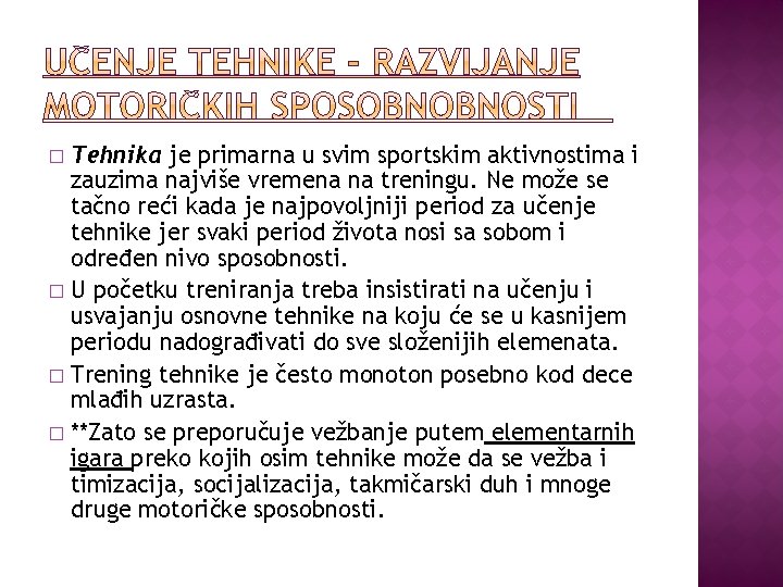 Tehnika je primarna u svim sportskim aktivnostima i zauzima najviše vremena na treningu. Ne