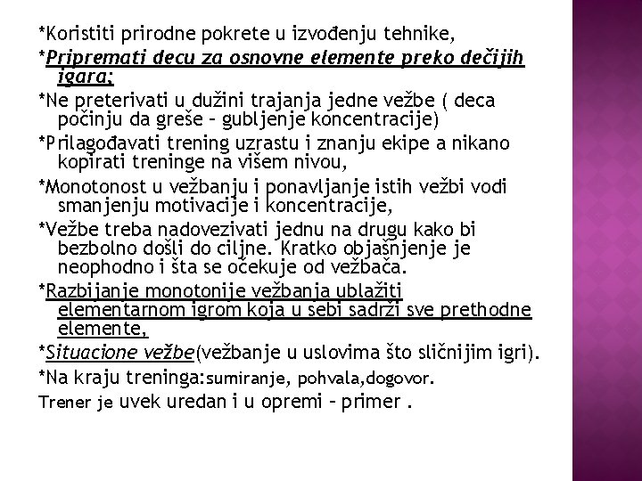 *Koristiti prirodne pokrete u izvođenju tehnike, *Pripremati decu za osnovne elemente preko dečijih igara;