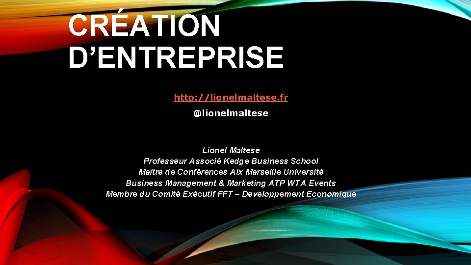 CRÉATION D’ENTREPRISE http: //lionelmaltese. fr @lionelmaltese Lionel Maltese Professeur Associé Kedge Business School Maître