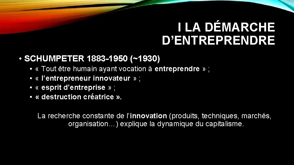 I LA DÉMARCHE D’ENTREPRENDRE • SCHUMPETER 1883 -1950 (~1930) • • « Tout être I LA DÉMARCHE D’ENTREPRENDRE • SCHUMPETER 1883 -1950 (~1930) • • « Tout être