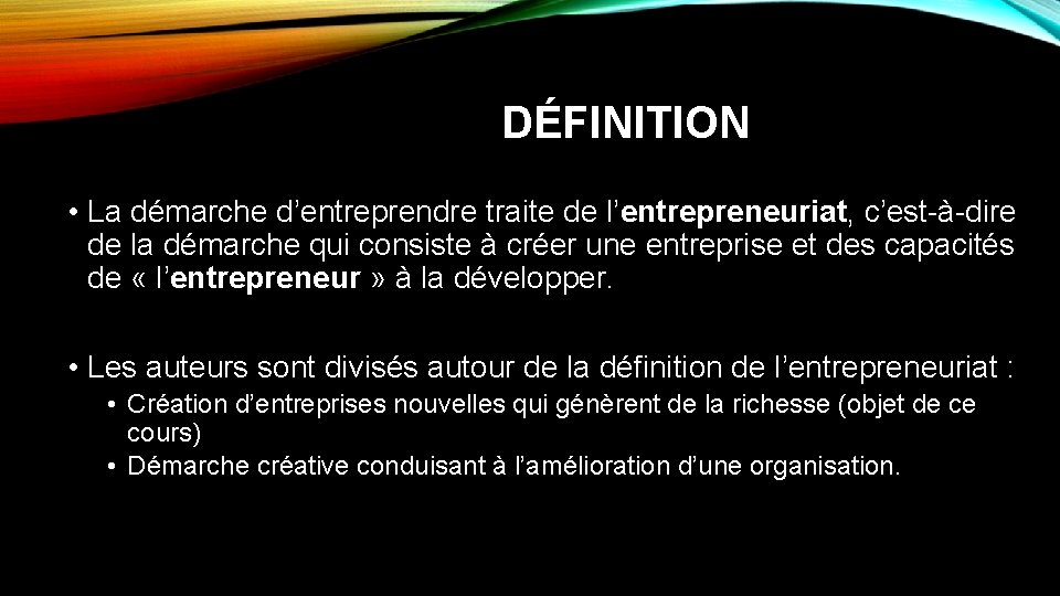 DÉFINITION • La démarche d’entreprendre traite de l’entrepreneuriat, c’est-à-dire de la démarche qui consiste