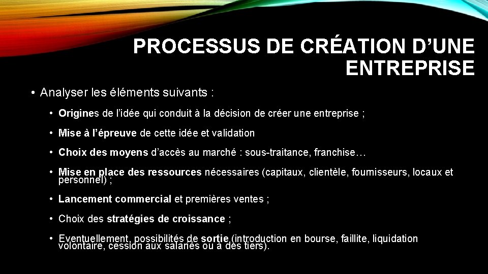 PROCESSUS DE CRÉATION D’UNE ENTREPRISE • Analyser les éléments suivants : • Origines de