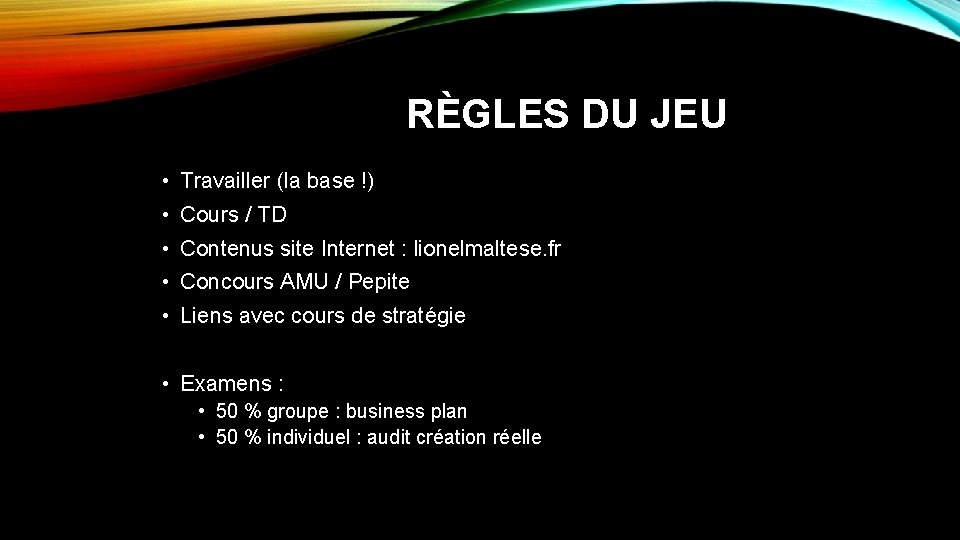 RÈGLES DU JEU • Travailler (la base !) • Cours / TD • Contenus