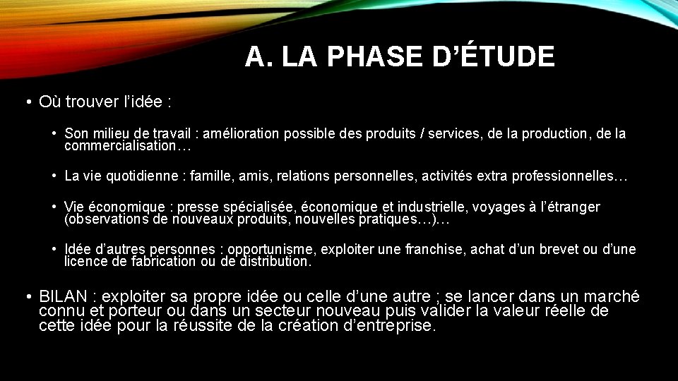 A. LA PHASE D’ÉTUDE • Où trouver l’idée : • Son milieu de travail