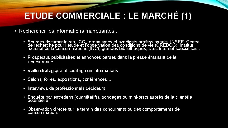 ETUDE COMMERCIALE : LE MARCHÉ (1) • Recher les informations manquantes : • Sources