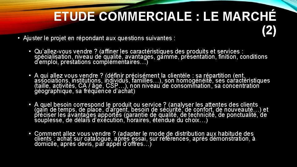 ETUDE COMMERCIALE : LE MARCHÉ (2) • Ajuster le projet en répondant aux questions