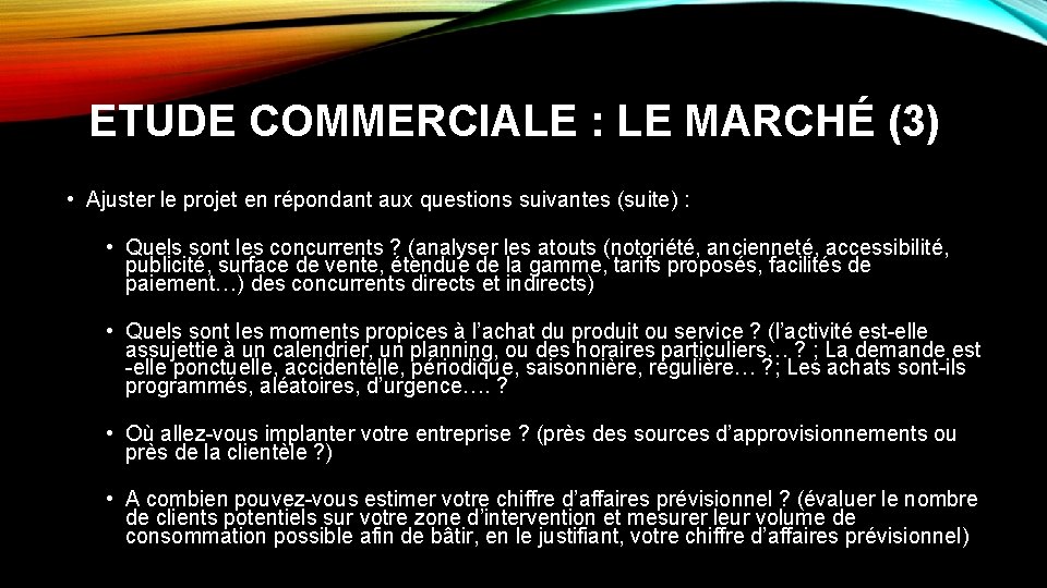 ETUDE COMMERCIALE : LE MARCHÉ (3) • Ajuster le projet en répondant aux questions ETUDE COMMERCIALE : LE MARCHÉ (3) • Ajuster le projet en répondant aux questions