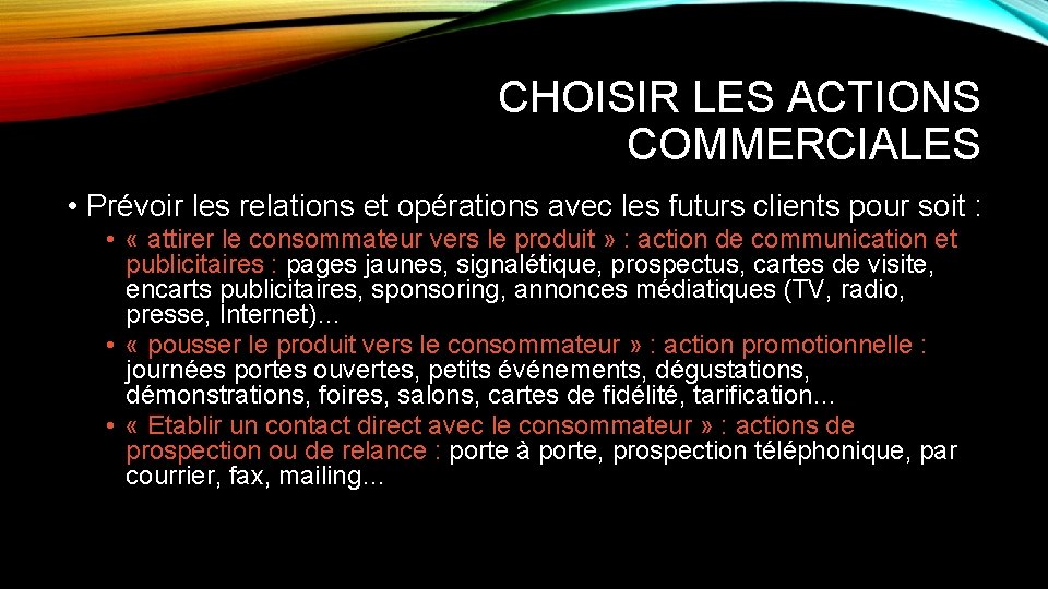 CHOISIR LES ACTIONS COMMERCIALES • Prévoir les relations et opérations avec les futurs clients