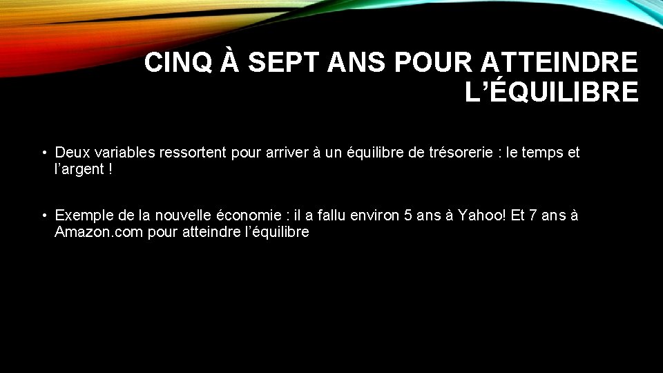 CINQ À SEPT ANS POUR ATTEINDRE L’ÉQUILIBRE • Deux variables ressortent pour arriver à