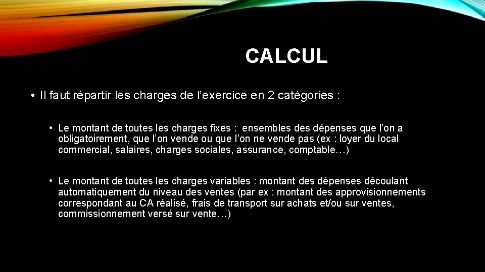 CALCUL • Il faut répartir les charges de l’exercice en 2 catégories : •