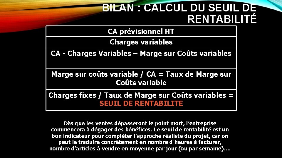 BILAN : CALCUL DU SEUIL DE RENTABILITÉ CA prévisionnel HT Charges variables CA -