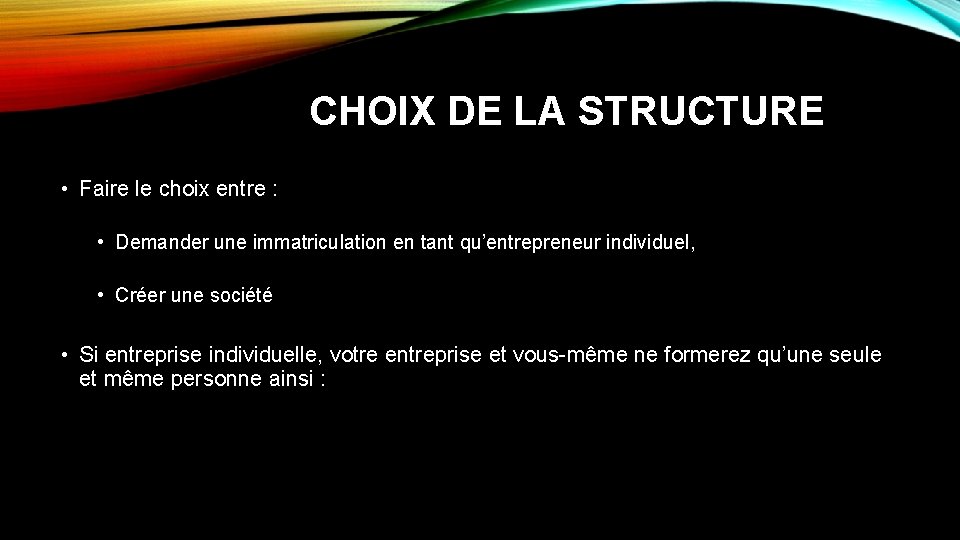 CHOIX DE LA STRUCTURE • Faire le choix entre : • Demander une immatriculation