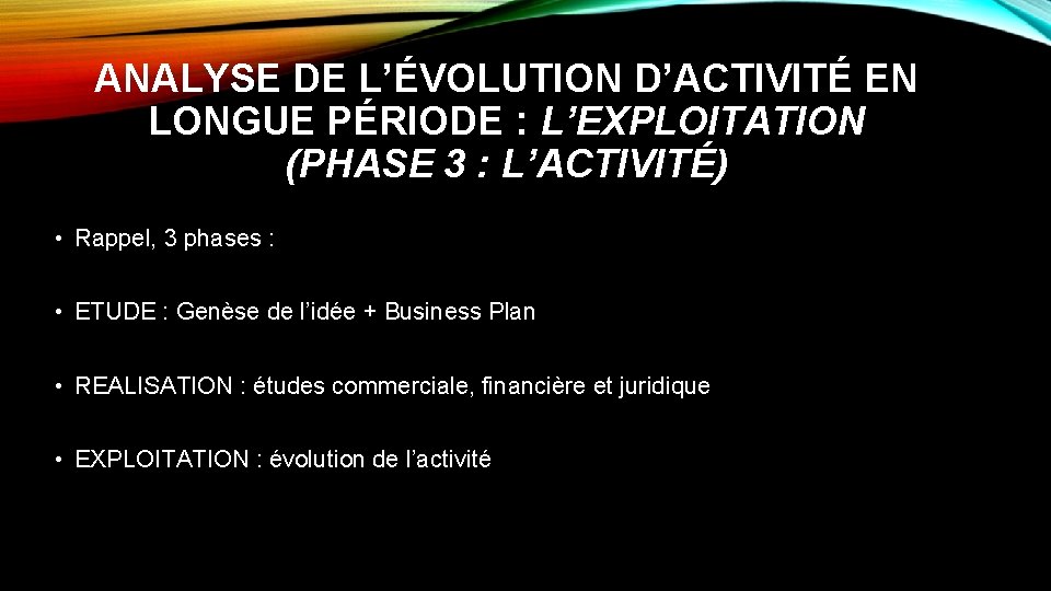 ANALYSE DE L’ÉVOLUTION D’ACTIVITÉ EN LONGUE PÉRIODE : L’EXPLOITATION (PHASE 3 : L’ACTIVITÉ) •