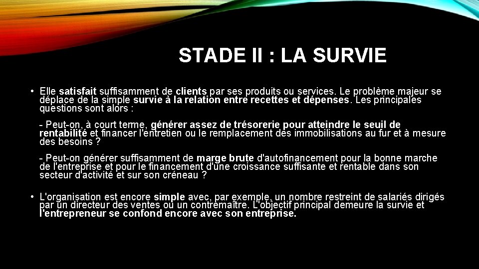 STADE II : LA SURVIE • Elle satisfait suffisamment de clients par ses produits