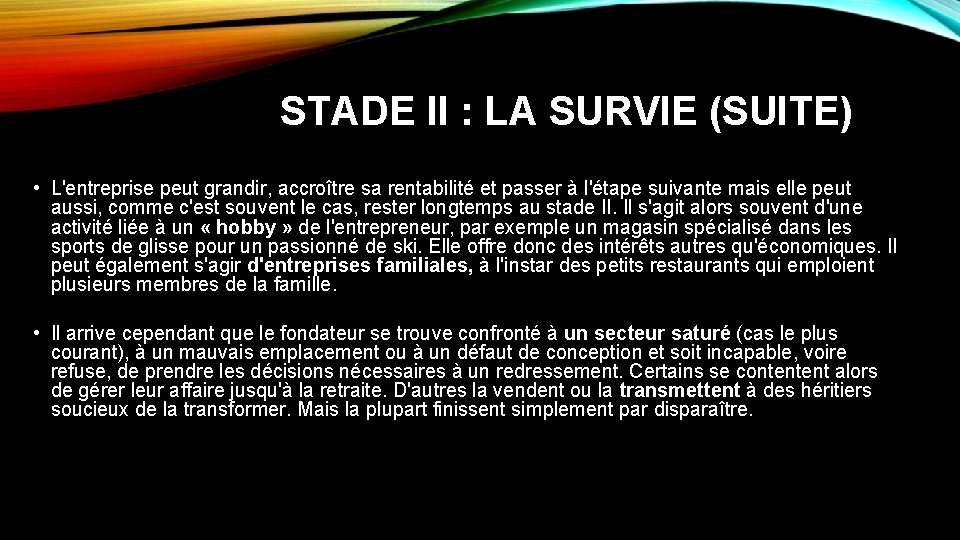 STADE II : LA SURVIE (SUITE) • L'entreprise peut grandir, accroître sa rentabilité et