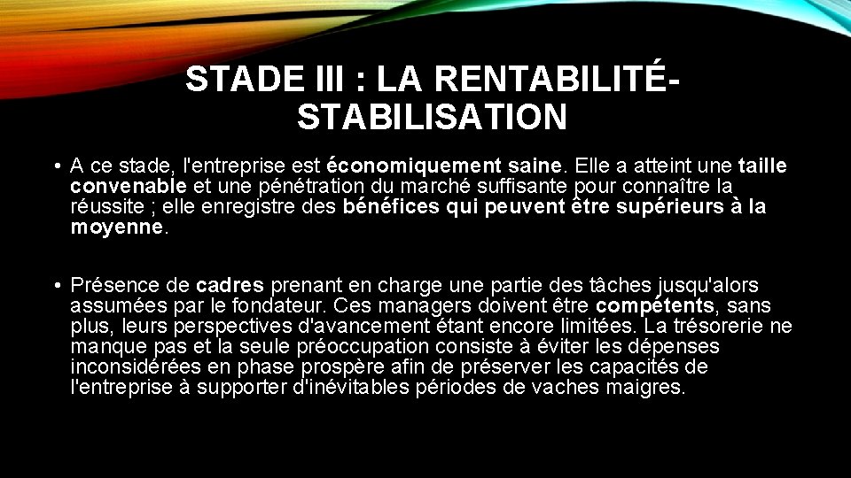 STADE III : LA RENTABILITÉSTABILISATION • A ce stade, l'entreprise est économiquement saine. Elle