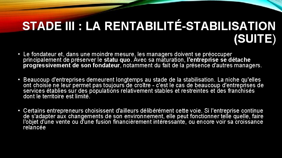 STADE III : LA RENTABILITÉ-STABILISATION (SUITE) • Le fondateur et, dans une moindre mesure,