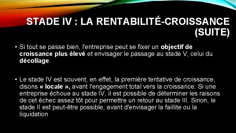 STADE IV : LA RENTABILITÉ-CROISSANCE (SUITE) • Si tout se passe bien, l'entreprise peut