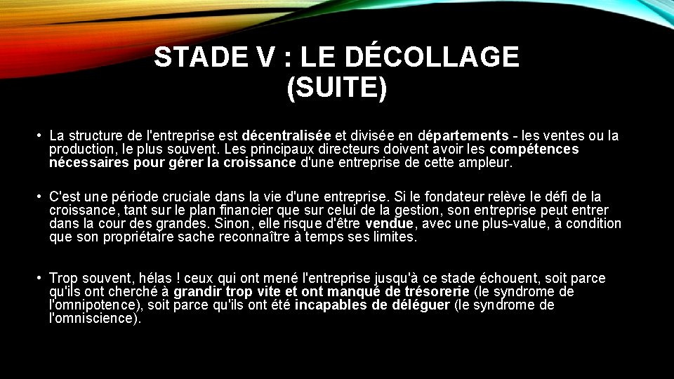 STADE V : LE DÉCOLLAGE (SUITE) • La structure de l'entreprise est décentralisée et STADE V : LE DÉCOLLAGE (SUITE) • La structure de l'entreprise est décentralisée et
