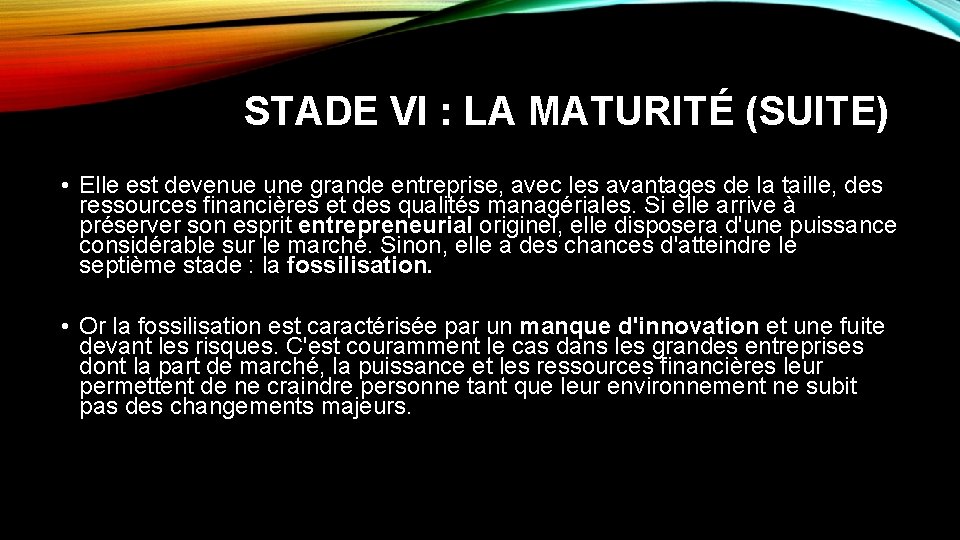 STADE VI : LA MATURITÉ (SUITE) • Elle est devenue une grande entreprise, avec