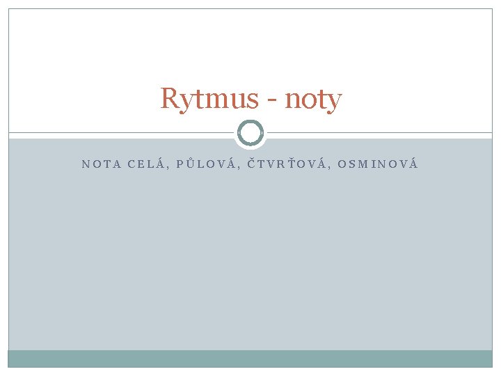 Rytmus - noty NOTA CELÁ, PŮLOVÁ, ČTVRŤOVÁ, OSMINOVÁ 