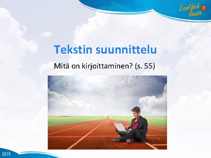 Tekstin suunnittelu Mitä on kirjoittaminen? (s. 55) 