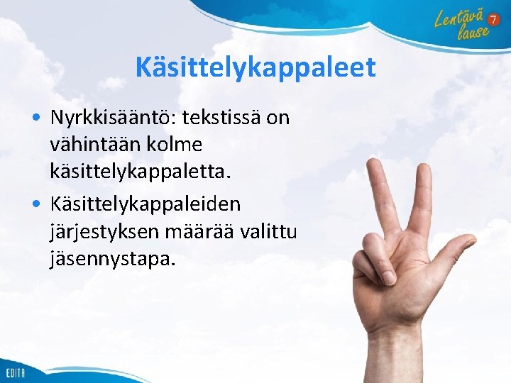 Käsittelykappaleet • Nyrkkisääntö: tekstissä on vähintään kolme käsittelykappaletta. • Käsittelykappaleiden järjestyksen määrää valittu jäsennystapa.