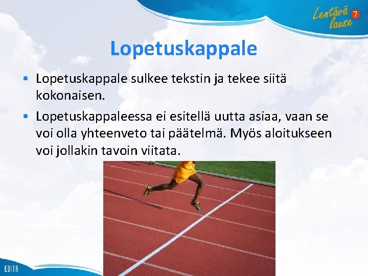 Lopetuskappale • Lopetuskappale sulkee tekstin ja tekee siitä kokonaisen. • Lopetuskappaleessa ei esitellä uutta