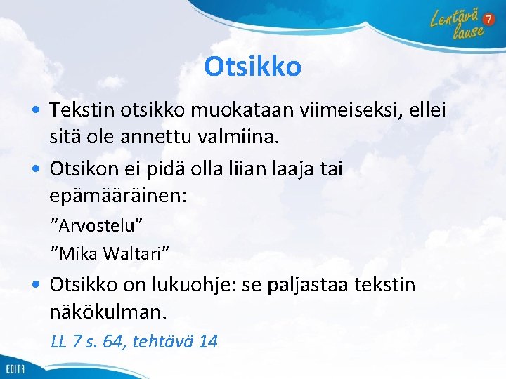 Otsikko • Tekstin otsikko muokataan viimeiseksi, ellei sitä ole annettu valmiina. • Otsikon ei