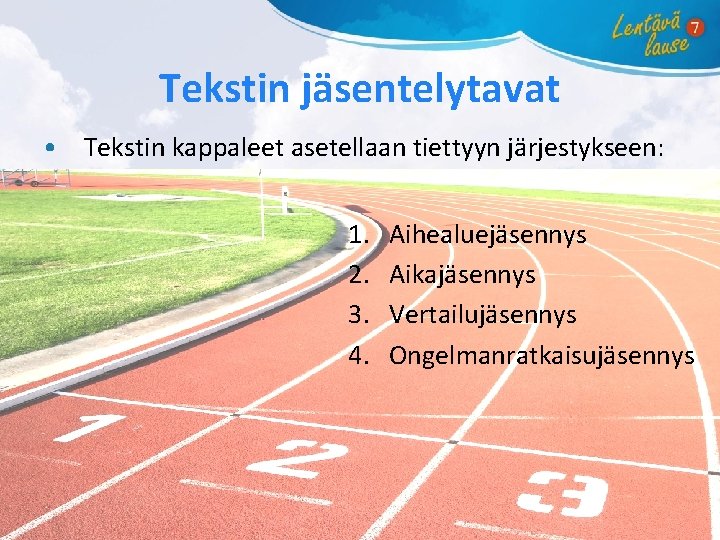 Tekstin jäsentelytavat • Tekstin kappaleet asetellaan tiettyyn järjestykseen: 1. 2. 3. 4. Aihealuejäsennys Aikajäsennys