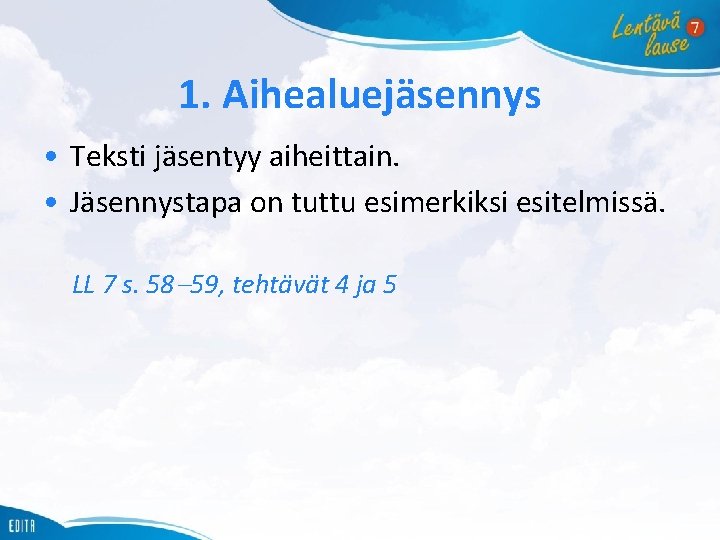 1. Aihealuejäsennys • Teksti jäsentyy aiheittain. • Jäsennystapa on tuttu esimerkiksi esitelmissä. LL 7