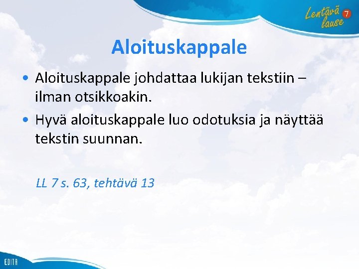 Aloituskappale • Aloituskappale johdattaa lukijan tekstiin – ilman otsikkoakin. • Hyvä aloituskappale luo odotuksia