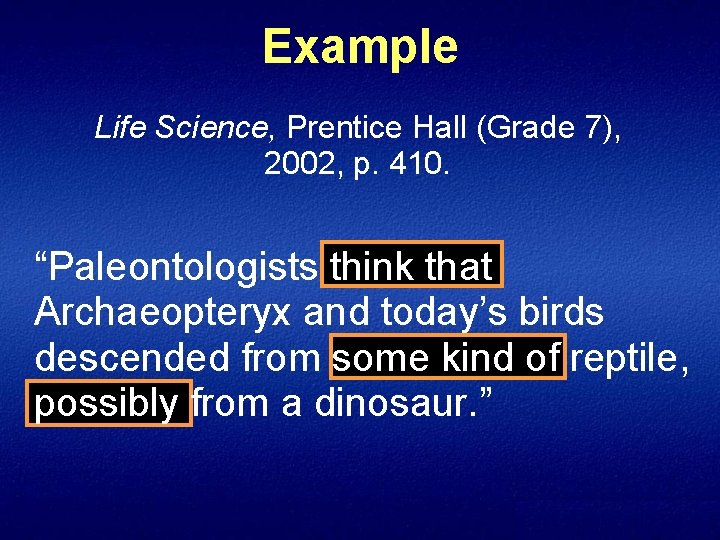 Example Life Science, Prentice Hall (Grade 7), 2002, p. 410. “Paleontologists think that Archaeopteryx