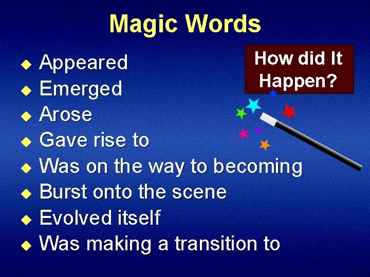 Magic Words How did It Appeared Happen? u Emerged u Arose u Gave rise