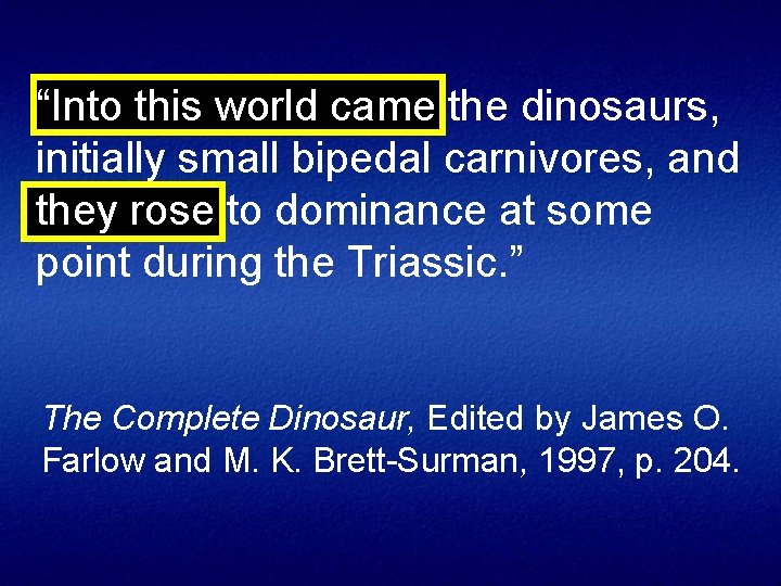 “Into this world came the dinosaurs, initially small bipedal carnivores, and they rose to