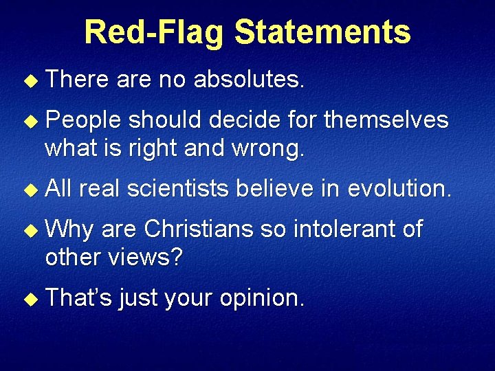 Red-Flag Statements u There are no absolutes. u People should decide for themselves what