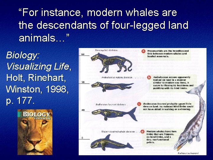 “For instance, modern whales are the descendants of four-legged land animals…” Biology: Visualizing Life,