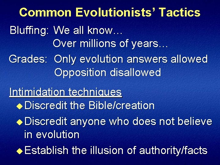 Common Evolutionists’ Tactics Bluffing: We all know… Over millions of years… Grades: Only evolution