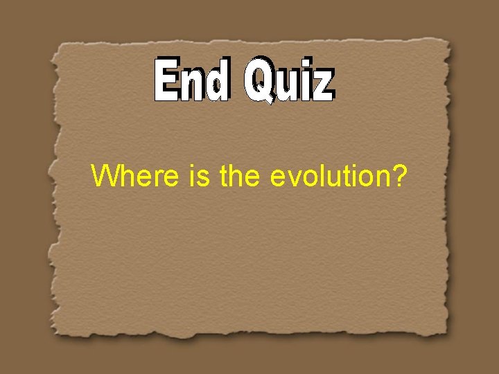Where is the evolution? 
