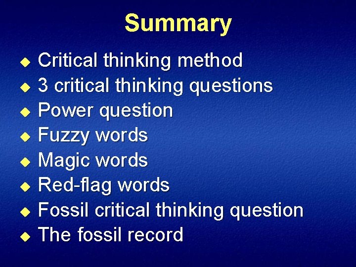 Summary Critical thinking method u 3 critical thinking questions u Power question u Fuzzy