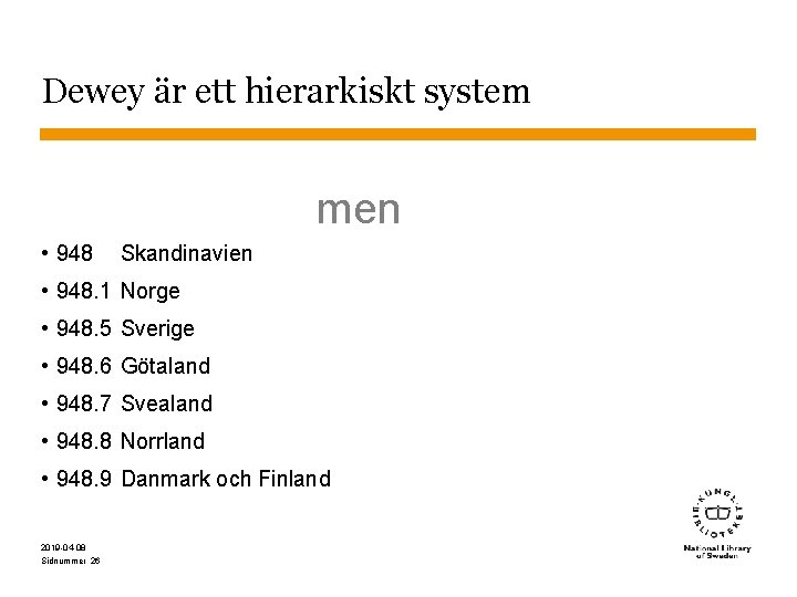 Dewey är ett hierarkiskt system men • 948 Skandinavien • 948. 1 Norge • Dewey är ett hierarkiskt system men • 948 Skandinavien • 948. 1 Norge •